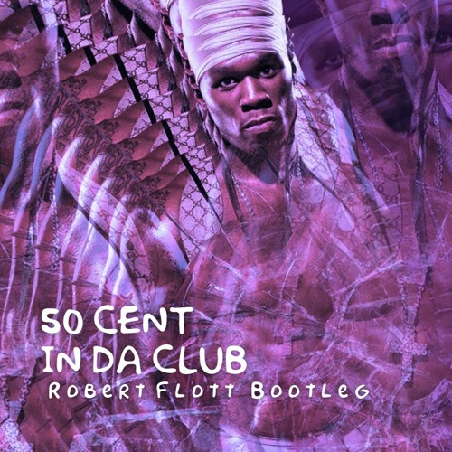 Stream 50 Cent - In Da Club (Robert Flott Bootleg) by Robert Flott (US) |  Listen online for free on SoundCloud