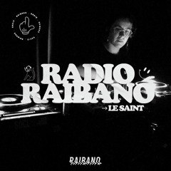 Radio Raibano with Le Saint