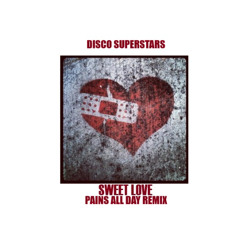 Disco Superstars - SWEET LOVE [PAINS ALL DAY REMIX]