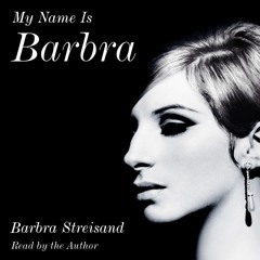"My Name is Barbra" by Barbra Streisand, read by Barbra Streisand
