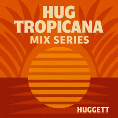 Hug Tropicana DJ's [MIX SERIES] 002 HUGGÉTT