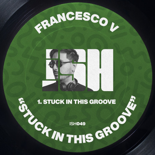 Francesco V - Stuck In This Groove [iSH]