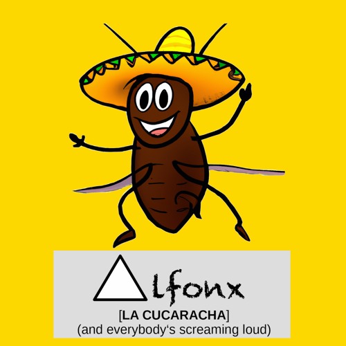 Stream La Cucaracha (and Everybody's Screaming Loud) - Radio Edit [DANCE]  (2023) by Alfonx