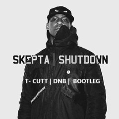 SKEPTA - SHUT DOWN - T-CUTT DNB BOOTLEG - FREE D/L