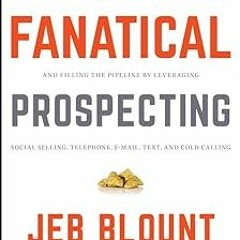 KINDLE Fanatical Prospecting: The Ultimate Guide to Opening Sales Conversations and Filling the