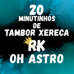 20 MINUTINHOS DE TAMBOR XERECA PIQUE 2017 - PROD. ((RKDOYTB))2K25