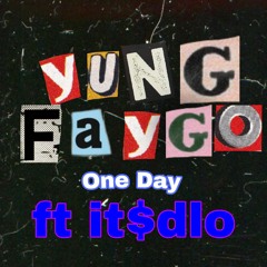 yung faygo - One Day Ft it$dlo