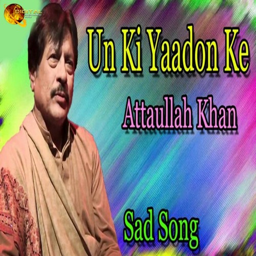 Stream Un Ki Yaadon Ke Attaullah Khan Esakhelvi by Digital