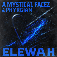 A Mystical Facez, Phyrgian - ELEWAH [FREEDL]