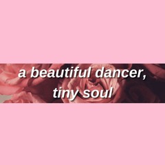 a beautiful dancer, tiny soul