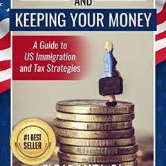Access EBOOK 📂 Coming to America and Keeping Your Money: A Guide to US Immigration a