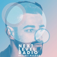 Next Level Radio 003 - Ali Bakgor Guest Mix