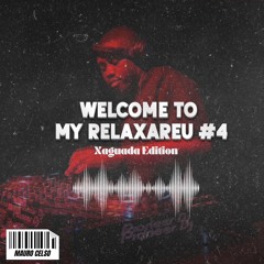 Welcome To My Relaxareu #4 (Xaguada Edition)