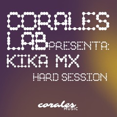 Corales Lab 005: KIKA MX (HARD SESSION)