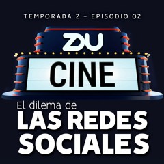 ZDU CINE - T2 E2 EL DILEMA DE LAS REDES SOCIALES