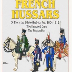 Get [EPUB KINDLE PDF EBOOK] Officers and Soldiers of The French Hussars 1804 - 1812 :