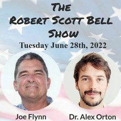 The RSB Show 6-28-22 - Joe Flynn, The America Project, Dr. Alex Orton, The Gonzalez Protocol