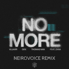 Vluarr, GRX, Thomas Nan - No More (feat. ZANA) ( NeiroVoice remix )