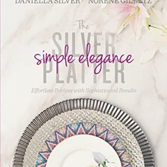 [FREE] KINDLE 📕 Silver Platter - Simple Elegance: Effortless Recipes with Sophistica