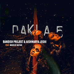 Bandish Projekt & Aishwarya Joshi - Dakla 5 Feat. Maulik Nayak