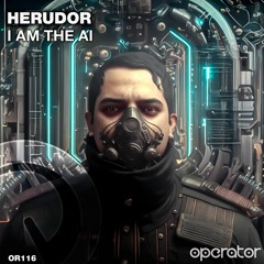 Herudor - I am The AI (Original Mix) [#OR116] [Operator Records]