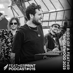 FPR Podcast #015 - Birds Of A Feather - Closing The Geo Jungle Stage @ Tanglewood Festival 2023