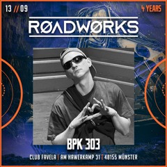 BPK 303 @ RØADWØRKS | 13.09.24