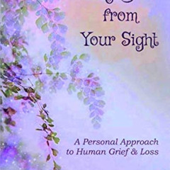 [Read] KINDLE 📤 Only Gone from Your Sight: A Personal Approach to Human Grief & Loss