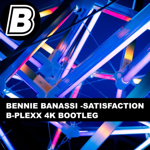 Bennie Banassi - Satisfaction (B - PLEXX 4K Bootleg)