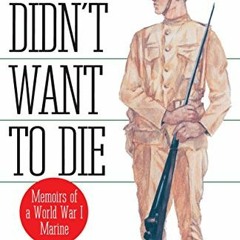 Get [PDF EBOOK EPUB KINDLE] Suddenly We Didn't Want to Die: Memoirs of a World War I