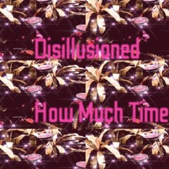 Disillusioned (how much time) prod. farber