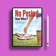 No Period. Now What?: A Guide to Regaining Your Cycles and Improving Your Fertility . Free of C