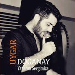 Uygar Doğanay-Yanarım Sevgimize
