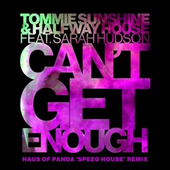 Can't Get Enough (Haus Of Panda "Speed House" Remix) [feat. Sarah Hudson]