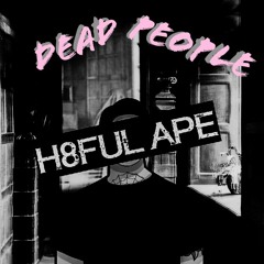 H8FUL APE - "DEAD PEOPLE" [Free Download]