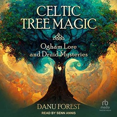 Access EBOOK EPUB KINDLE PDF Celtic Tree Magic: Ogham Lore and Druid Mysteries by  Danu Forest,Senn