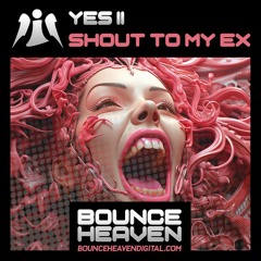 Yes ii - Shout Out To My Ex.. Out now BHD 💥 https://bounceheavendigital.com/product/yes-ii-shout-to