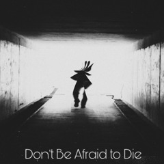 Don't Be Afraid To Die (Prod. Waves)