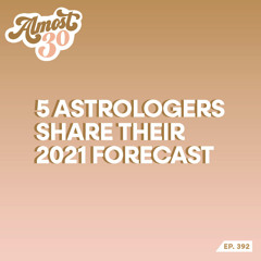Ep. 392 - 5 Astrologers Share Their 2021 Forecast