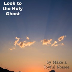 Look To The Holy Ghost