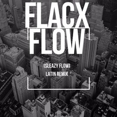 Flaco Flow(Sleazy Flow) Latin Remix