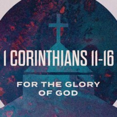 1 Corinthians #20 - Worship and Communion (1 Corinthians 11:17-34)