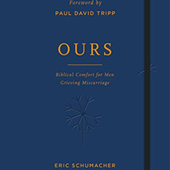 [Get] PDF 💕 Ours: Biblical Comfort for Men Grieving Miscarriage (Journaling devotion
