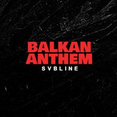 Balkan Anthem [svbline]