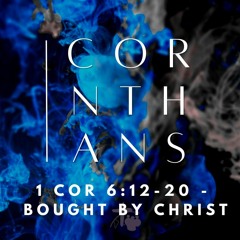 Bought by Christ (1 Cor 6:12-20)