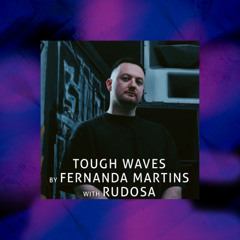 Tough Waves by Fernanda Martins - Episode 36 / Guest Rudosa