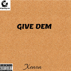 Xenon- Give dem