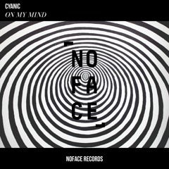 Cyanic - On My Mind (No Face Records)[FREE DL]