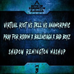 Pray For Riddim X Balenciaga X Bad Boyz (Shadow Remington Mashup)