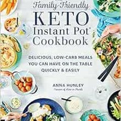 [ACCESS] PDF EBOOK EPUB KINDLE The Family-Friendly Keto Instant Pot Cookbook: Delicio